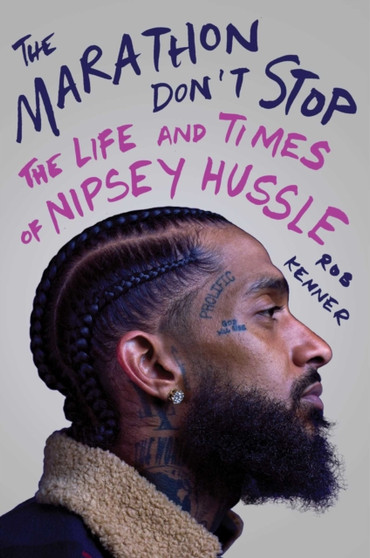 The Marathon Don't Stop : The Life and Times of Nipsey Hussle by Rob Kenner - Hardback