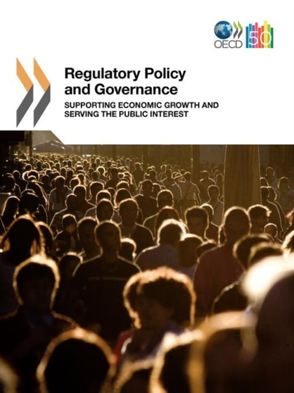 Regulatory Policy and Governance : Supporting Economic Growth and Serving the Public Interest