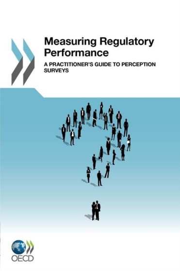 Measuring regulatory performance : a practitioner's guide to perception surveys