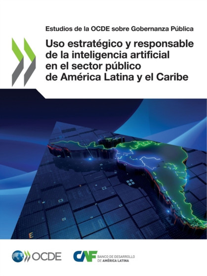 Estudios de la Ocde Sobre Gobernanza Publica USO Estrategico Y Responsable de la Inteligencia Artificial En El Sector Publico de America Latina Y El Caribe