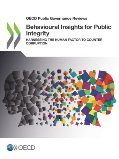 Behavioural insights for public integrity : harnessing the human factor to counter corruption
