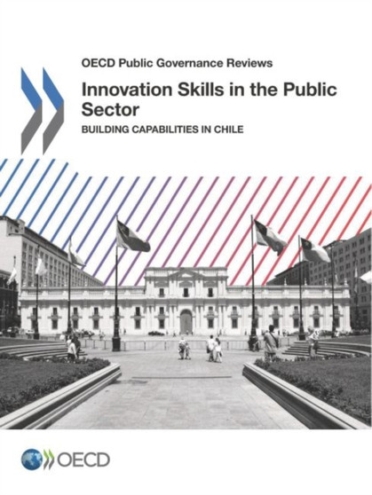 Innovation skills in the public sector : building capabilities in Chile
