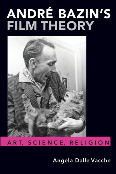 Andre Bazin's Film Theory : Art, Science, Religion by Angela Dalle Vacche - Paperback