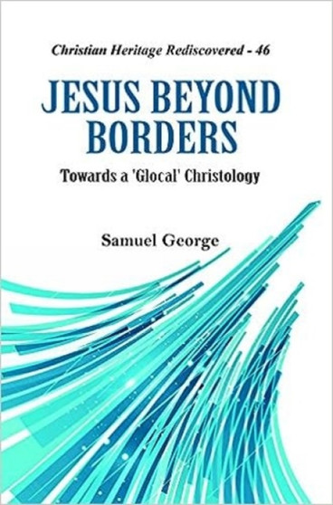 Jesus Beyond Borders: : Towards a 'Glocal' Christology