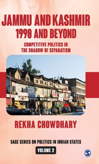 Jammu and Kashmir: 1990 and Beyond : Competitive Politics in the Shadow of Separatism