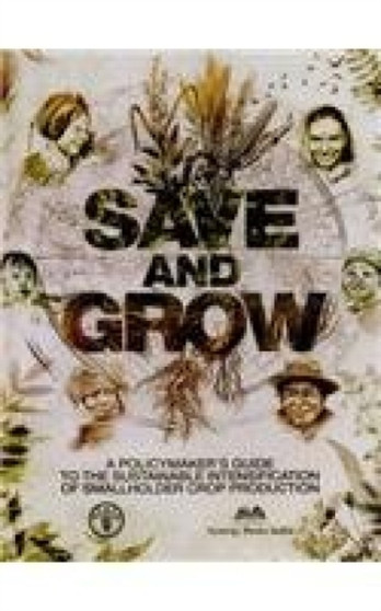 Save and Grow : A Policy Makers Guide to the Sustainable Intensification of Smallholder Crops