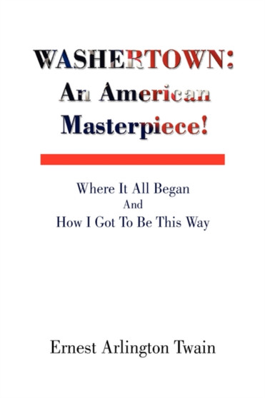 Washertown : An American Masterpiece! by Ernest Arlington Twain - Hardback