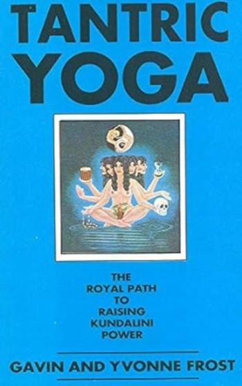 Tantric Yoga : The Royal Path to Raising Kundalini Power