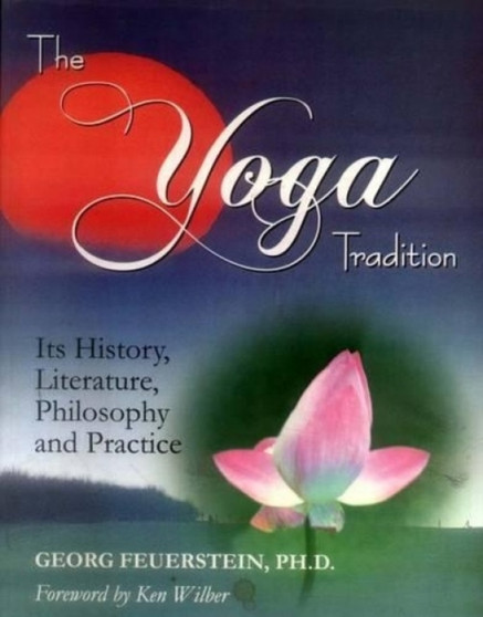 The Yoga Tradition : Its History, Literature, Philosophy and Practice