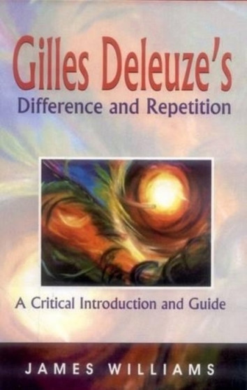 Difference and Repetition : A Critical Introduction and Guide Difference and Repetition : A Critical Introduction and Guide