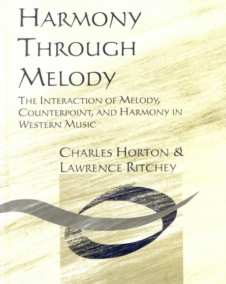 Harmony Through Melody : The Interaction of Melody, Counterpoint, and Harmony in Western Music by Charles Horton - Hardback