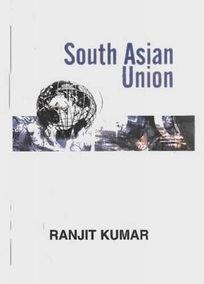 South Asia Union : Problems, Possibilities and Prospects