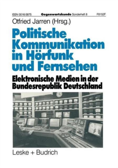 Politische Kommunikation in Horfunk und Fernsehen : Elektronische Medien in der Bundesrepublik Deutschland