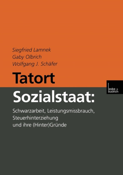 Tatort Sozialstaat : Schwarzarbeit, Leistungsmissbrauch, Steuerhinterziehung und ihre (Hinter)Grunde