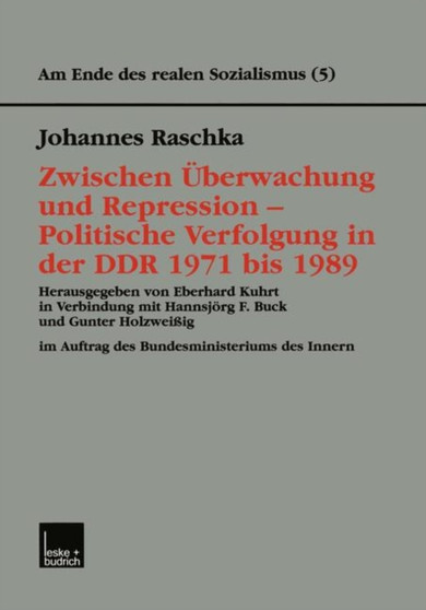Zwischen UEberwachung und Repression - Politische Verfolgung in der DDR 1971 bis 1989 : 5 Zwischen UEberwachung und Repression - Politische Verfolgung in der DDR 1971 bis 1989 : 5