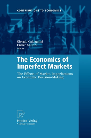 The Economics of Imperfect Markets : The Effects of Market Imperfections on Economic Decision-Making