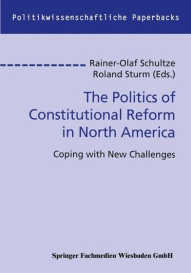 The Politics of Constitutional Reform in North America : Coping with New Challenges