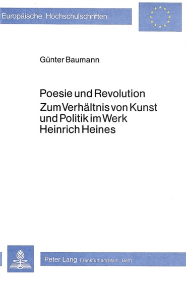 Poesie und Revolution- Zum Verhaeltnis von Kunst und Politik im Werk Heinrich Heines : Zum Verhaeltnis von Kunst und Politik im Werk Heinrich Heines