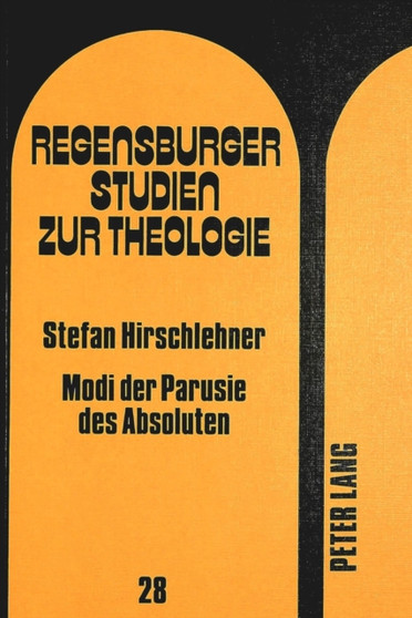 Modi der Paruste des Absoluten : Bestimmungen einer Hermeneutik der Theologie G.W.F. Hegels