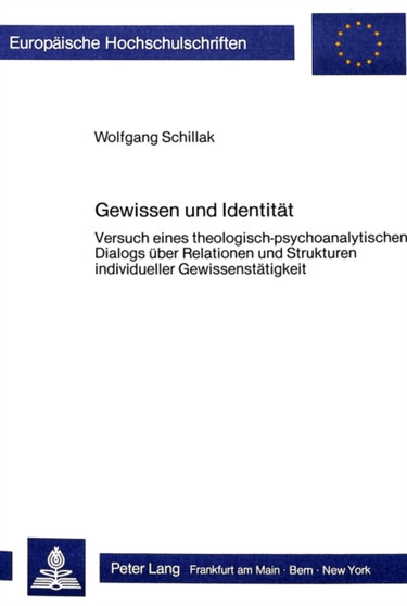 Gewissen und Identitaet : Versuch eines theologisch-psychoanalytischen Dialogs ueber Relationen und Strukturen individueller Gewissenstaetigkeit