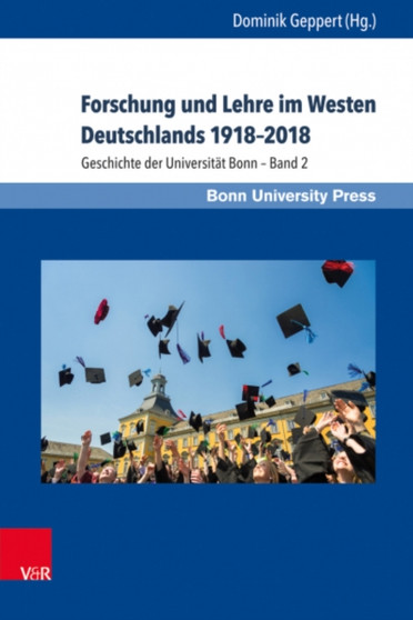 Forschung und Lehre im Westen Deutschlands 1918--2018 : Geschichte der Universitat Bonn -- Band 2