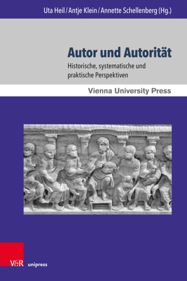 Autor und Autoritat : Historische, systematische und praktische Perspektiven. Mit weiteren Beitragen aus der Evangelisch-Theologischen Fakultat Wien