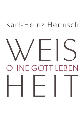 Weisheit - Ohne Gott Leben