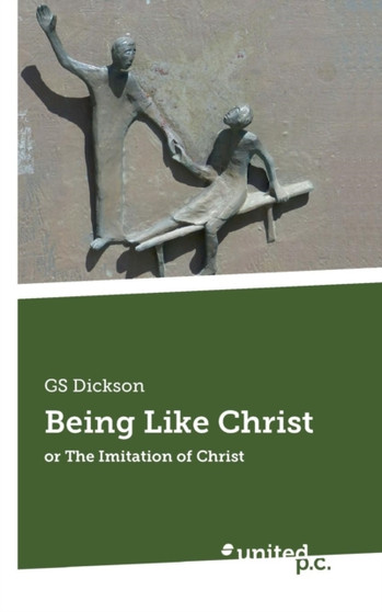 Being Like Christ : Or the Imitation of Christ