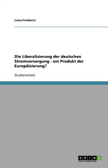 Die Liberalisierung der deutschen Stromversorgung - ein Produkt der Europaisierung?