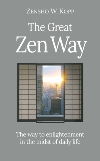 The Great Zen Way : The way to enlightenment in the midst of daily life