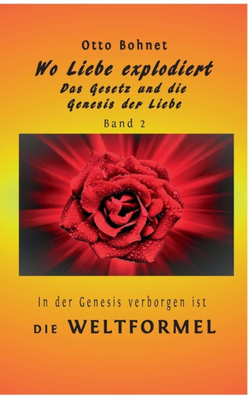 Wo Liebe Explodiert - Das Gesetz Und Die Genesis Der Liebe Band 2