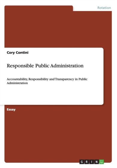 Responsible Public Administration : Accountability, Responsibility and Transparency in Public Administration