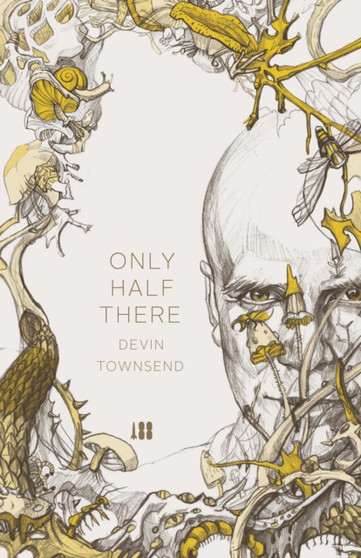Only Half There, The autobiography of Devin Townsend by Devin Townsend - Hardback