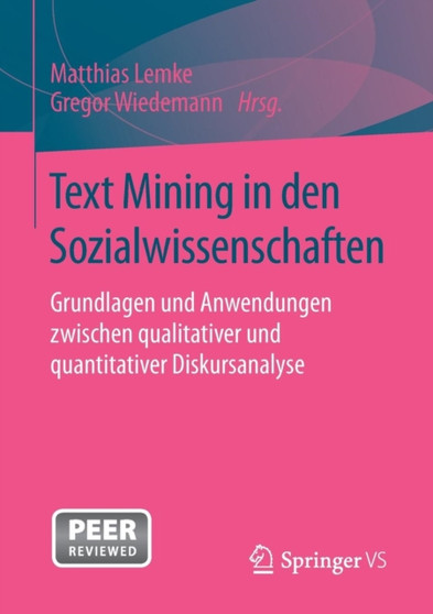 Text Mining in den Sozialwissenschaften : Grundlagen und Anwendungen zwischen qualitativer und quantitativer Diskursanalyse