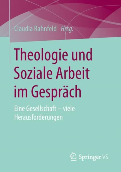 Theologie und Soziale Arbeit im Gesprach : Eine Gesellschaft ??? viele Herausforderungen