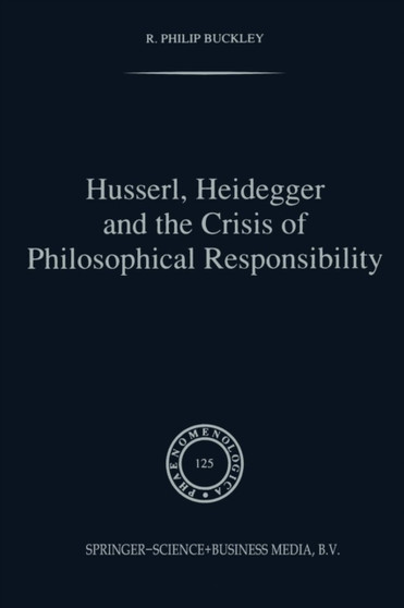 Husserl, Heidegger and the Crisis of Philosophical Responsibility : 125