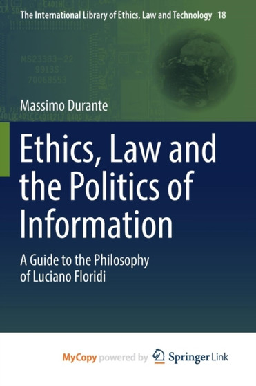 Ethics, Law and the Politics of Information : A Guide to the Philosophy of Luciano Floridi : 18