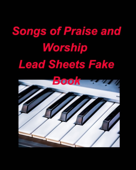 Songs of Praise and Worship Lead Sheets Fake Book : Lead Sheets Fake Book Piano Chords Religious Church Worship Praise