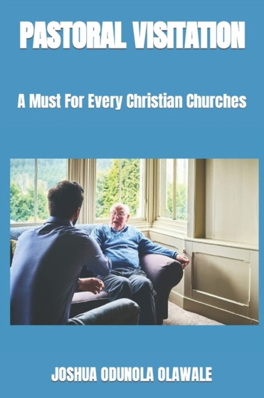 Pastoral Visitation : A Must For Every Christian Churches