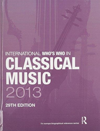 The International Who's Who in Classical/Popular Music Set 2013 by Europa Publications - Hardback