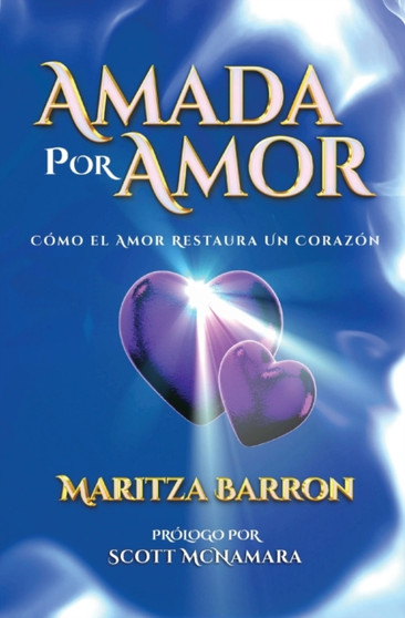 Amada Por Amor : Como El Amor Restaura Un Corazon
