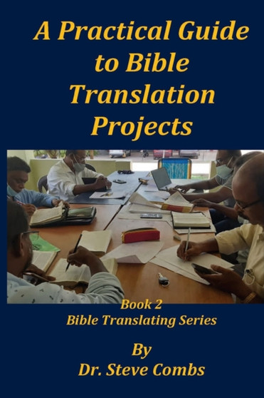A Practical Guide to Bible Translation Projects : Book 2: Bible Translating Series