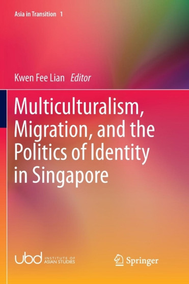 Multiculturalism, Migration, and the Politics of Identity in Singapore : 1