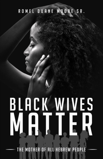 Black Wives Matter : The Mother of all Hebrew People
