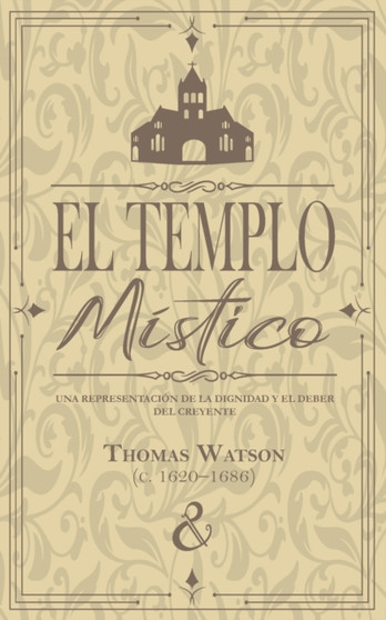 El templo mistico : Una representacion de la dignidad y el deber del creyente : 7
