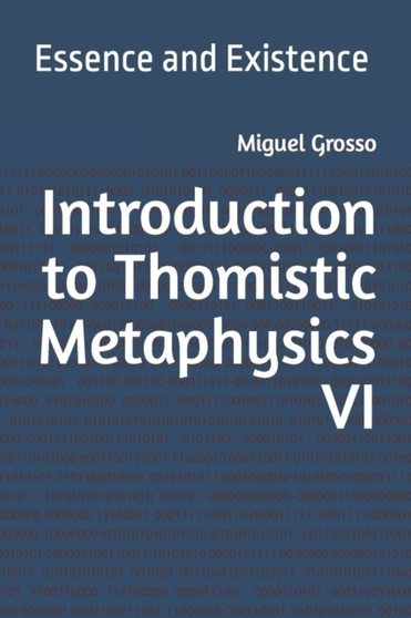 Introduction to Thomistic Metaphysics VI : Essence and Existence : 6