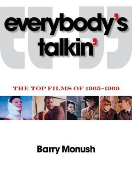 Everybody's Talkin' : The Top 101 Hollywood Films of 1965-1969 by Barry Monush - Paperback