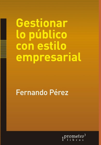Gestionar lo publico con estilo empresarial : Hacia una democracia de alta calidad : 5
