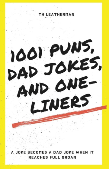 1001 Puns, Dad Jokes, and One-Liners by Th Leatherman - Paperback