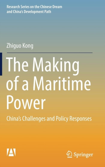 The Making of a Maritime Power : China's Challenges and Policy Responses